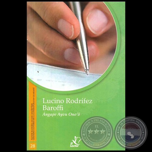 ÁNGAPE AYVU ONO'Õ - GRANDES AUTORES DE LA LITERATURA EN GUARANÍ - Número 28 - Autor: LUCIANO RODRÍFEZ BAROFFI - Año 1998